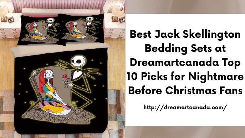 Best Jack Skellington Bedding Sets at Dreamartcanada Top 10 Picks for Nightmare Before Christmas Fans