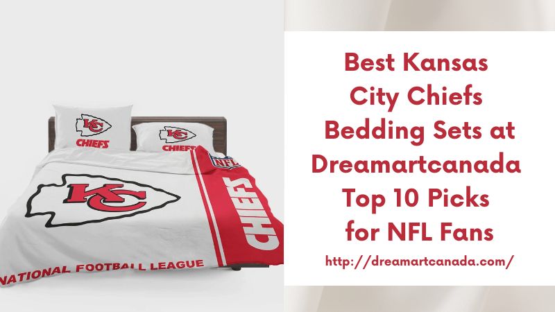 Best Kansas City Chiefs Bedding Sets at Dreamartcanada Top 10 Picks for NFL Fans