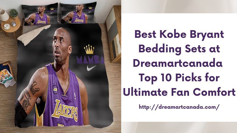 Best Kobe Bryant Bedding Sets at Dreamartcanada Top 10 Picks for Ultimate Fan Comfort