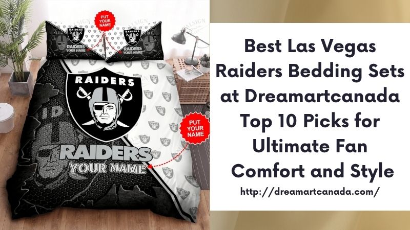 Best Las Vegas Raiders Bedding Sets at Dreamartcanada Top 10 Picks for Ultimate Fan Comfort and Style