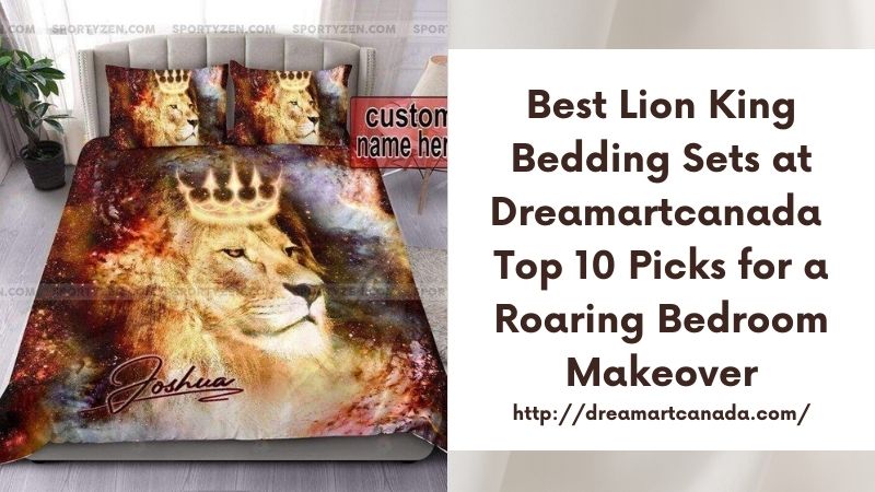 Best Lion King Bedding Sets at Dreamartcanada Top 10 Picks for a Roaring Bedroom Makeover