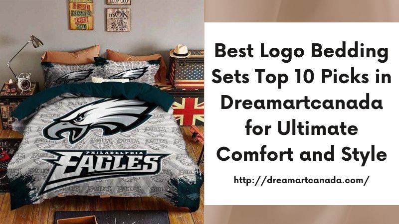 Best Logo Bedding Sets Top 10 Picks in Dreamartcanada for Ultimate Comfort and Style