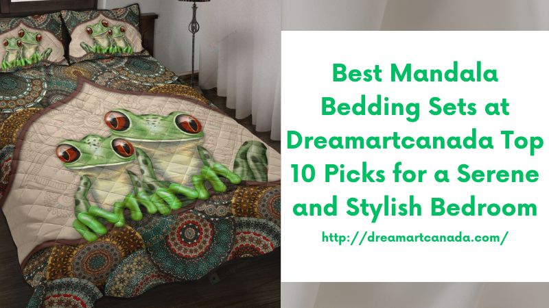 Best Mandala Bedding Sets at Dreamartcanada Top 10 Picks for a Serene and Stylish Bedroom