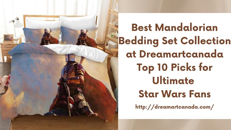 Best Mandalorian Bedding Set Collection at Dreamartcanada Top 10 Picks for Ultimate Star Wars Fans