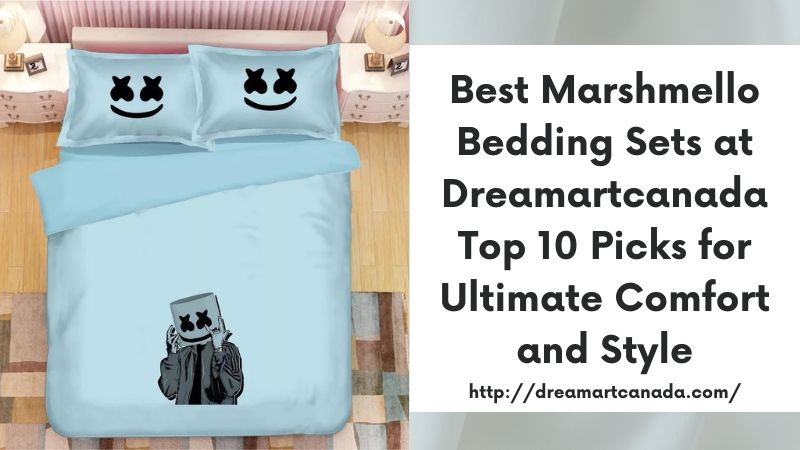 Best Marshmello Bedding Sets at Dreamartcanada Top 10 Picks for Ultimate Comfort and Style