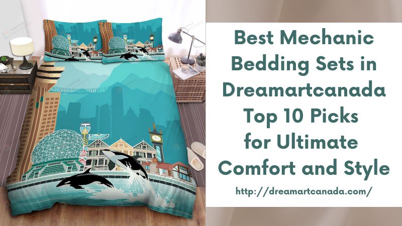 Best Mechanic Bedding Sets in Dreamartcanada Top 10 Picks for Ultimate Comfort and Style