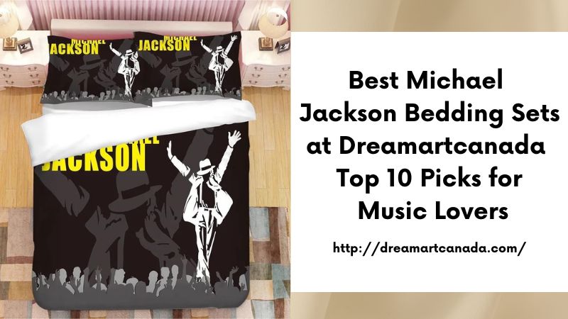 Best Michael Jackson Bedding Sets at Dreamartcanada Top 10 Picks for Music Lovers