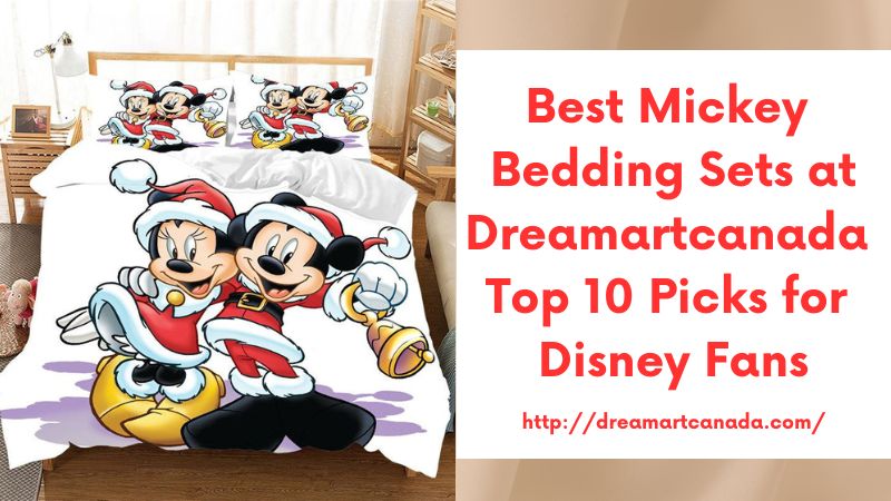 Best Mickey Bedding Sets at Dreamartcanada Top 10 Picks for Disney Fans