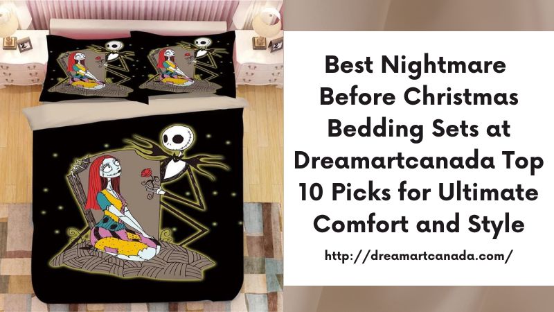 Best Nightmare Before Christmas Bedding Sets at Dreamartcanada Top 10 Picks for Ultimate Comfort and Style