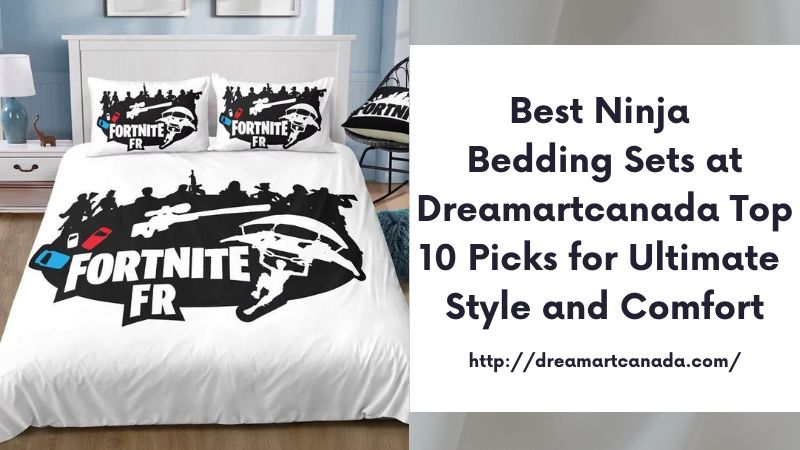 Best Ninja Bedding Sets at Dreamartcanada Top 10 Picks for Ultimate Style and Comfort