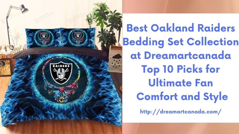 Best Oakland Raiders Bedding Set Collection at Dreamartcanada Top 10 Picks for Ultimate Fan Comfort and Style