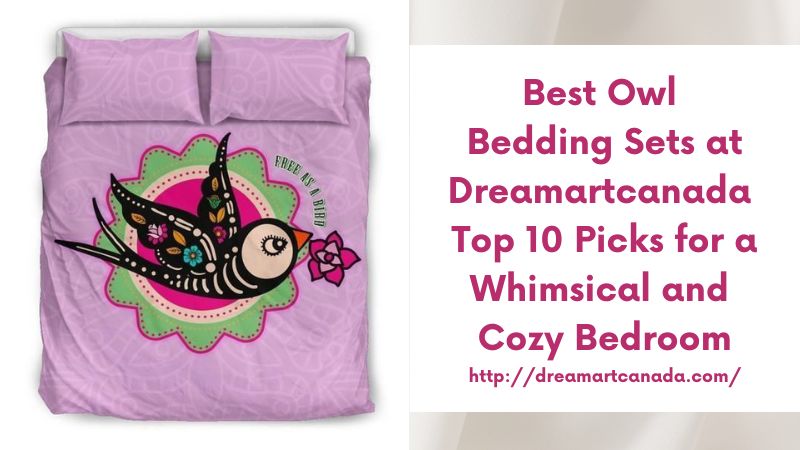 Best Owl Bedding Sets at Dreamartcanada Top 10 Picks for a Whimsical and Cozy Bedroom