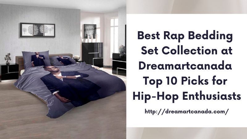 Best Rap Bedding Set Collection at Dreamartcanada Top 10 Picks for Hip-Hop Enthusiasts