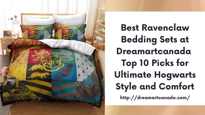 Best Ravenclaw Bedding Sets at Dreamartcanada Top 10 Picks for Ultimate Hogwarts Style and Comfort