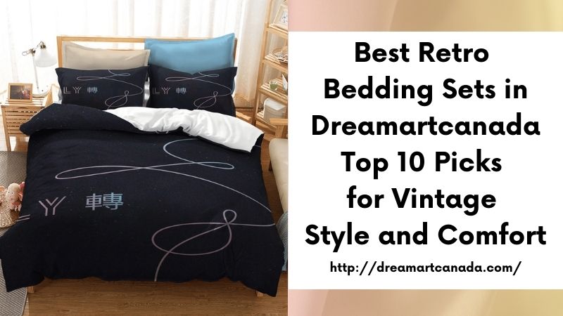 Best Retro Bedding Sets in Dreamartcanada Top 10 Picks for Vintage Style and Comfort