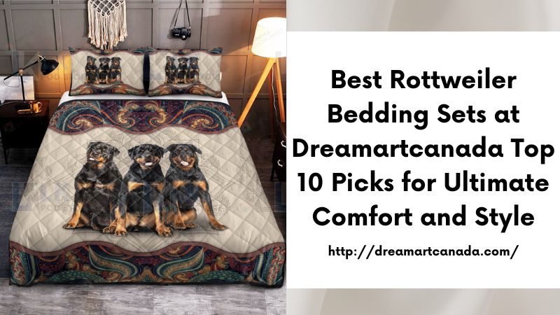 Best Rottweiler Bedding Sets at Dreamartcanada Top 10 Picks for Ultimate Comfort and Style