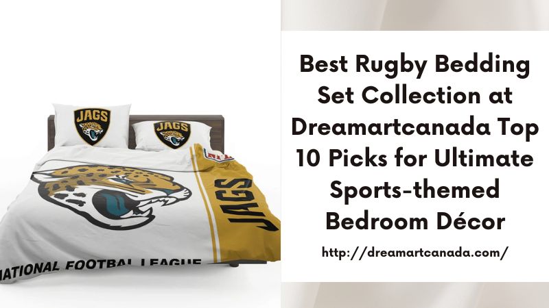 Best Rugby Bedding Set Collection at Dreamartcanada Top 10 Picks for Ultimate Sports-themed Bedroom Décor