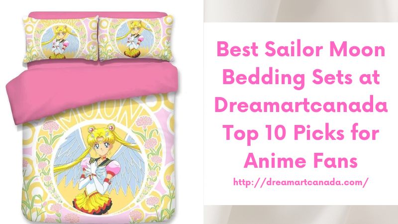 Best Sailor Moon Bedding Sets at Dreamartcanada Top 10 Picks for Anime Fans