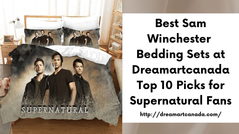 Best Sam Winchester Bedding Sets at Dreamartcanada Top 10 Picks for Supernatural Fans