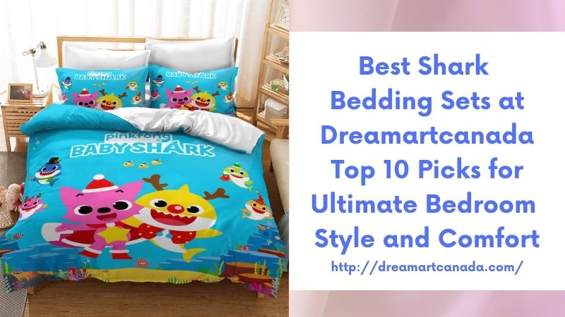 Best Shark Bedding Sets at Dreamartcanada Top 10 Picks for Ultimate Bedroom Style and Comfort