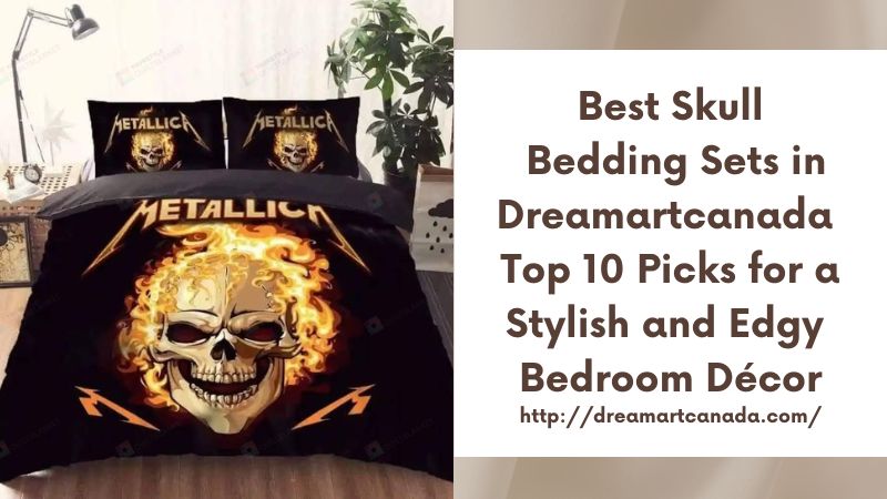 Best Skull Bedding Sets in Dreamartcanada Top 10 Picks for a Stylish and Edgy Bedroom Décor