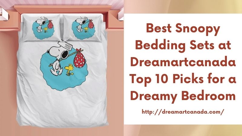 Best Snoopy Bedding Sets at Dreamartcanada Top 10 Picks for a Dreamy Bedroom