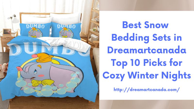 Best Snow Bedding Sets in Dreamartcanada Top 10 Picks for Cozy Winter Nights