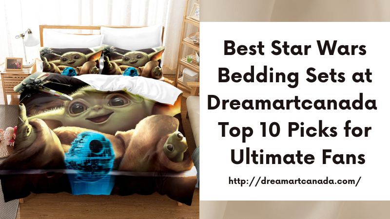 Best Star Wars Bedding Sets at Dreamartcanada Top 10 Picks for Ultimate Fans