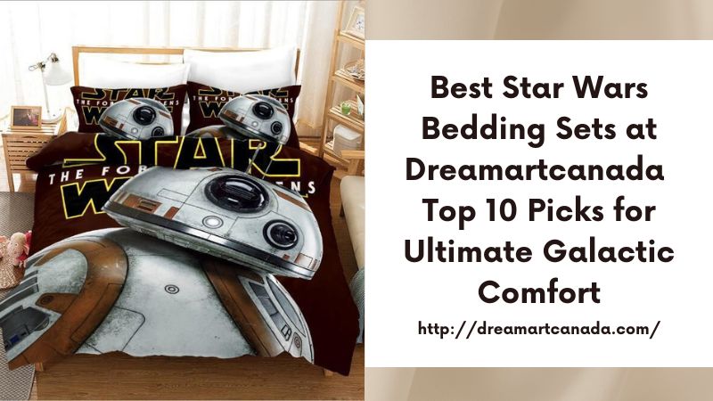 Best Star Wars Bedding Sets at Dreamartcanada Top 10 Picks for Ultimate Galactic Comfort