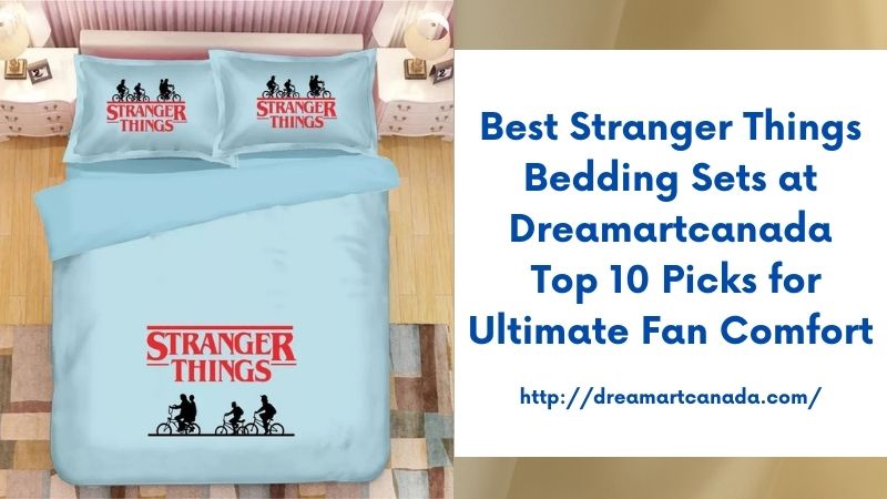 Best Stranger Things Bedding Sets at Dreamartcanada Top 10 Picks for Ultimate Fan Comfort