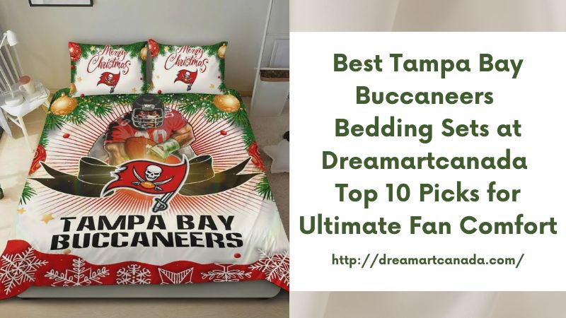 Best Tampa Bay Buccaneers Bedding Sets at Dreamartcanada Top 10 Picks for Ultimate Fan Comfort