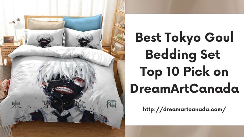 Best Tokyo Goul Bedding Set Top 10 Pick on DreamArtCanada