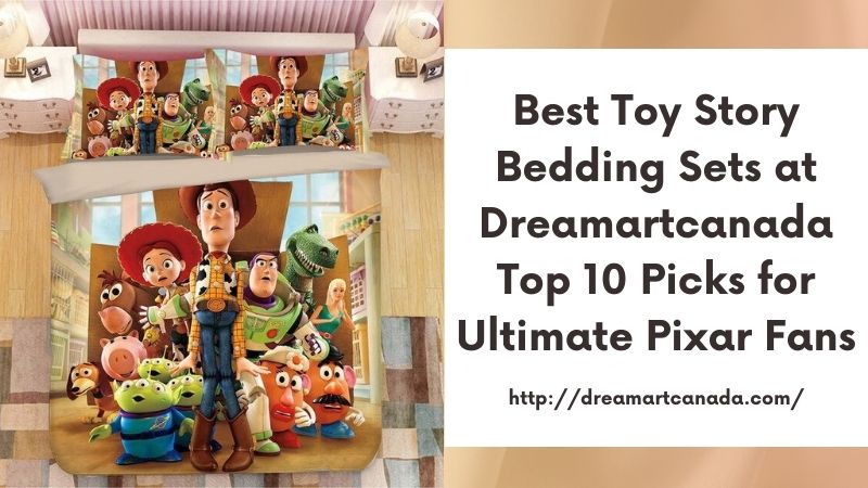 Best Toy Story Bedding Sets at Dreamartcanada Top 10 Picks for Ultimate Pixar Fans