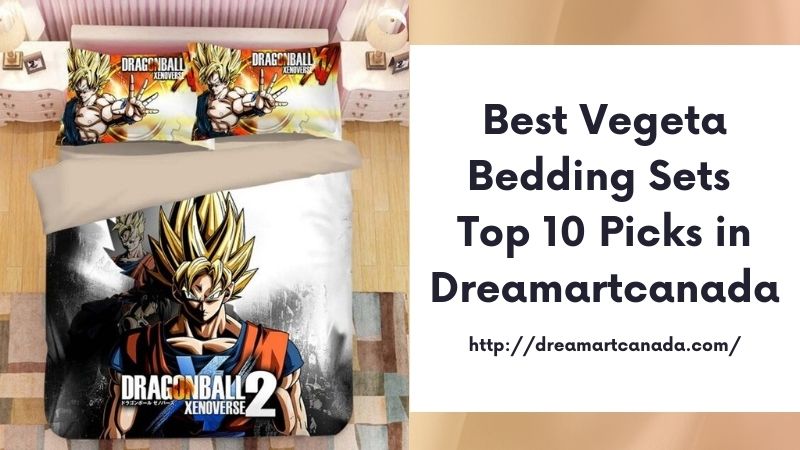 Best Vegeta Bedding Sets Top 10 Picks in Dreamartcanada