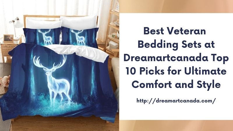 Best Veteran Bedding Sets at Dreamartcanada Top 10 Picks for Ultimate Comfort and Style