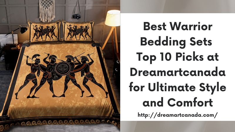 Best Warrior Bedding Sets Top 10 Picks at Dreamartcanada for Ultimate Style and Comfort