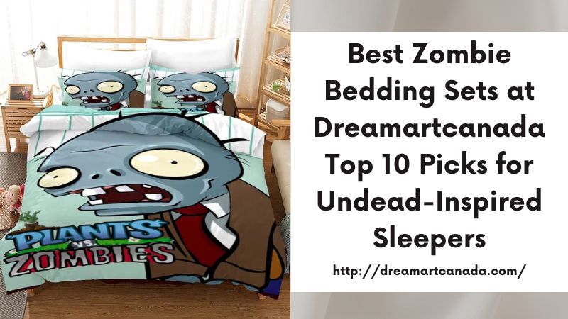 Best Zombie Bedding Sets at Dreamartcanada Top 10 Picks for Undead-Inspired Sleepers