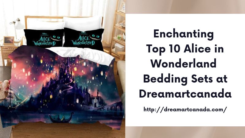 Enchanting Top 10 Alice in Wonderland Bedding Sets at Dreamartcanada