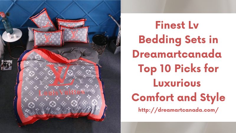 Finest Lv Bedding Sets in Dreamartcanada Top 10 Picks for Luxurious Comfort and Style