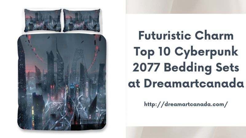 Futuristic Charm Top 10 Cyberpunk 2077 Bedding Sets at Dreamartcanada