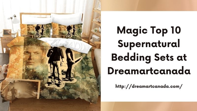 Magic Top 10 Supernatural Bedding Sets at Dreamartcanada