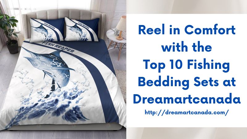 Reel in Comfort with the Top 10 Fishing Bedding Sets at Dreamartcanada