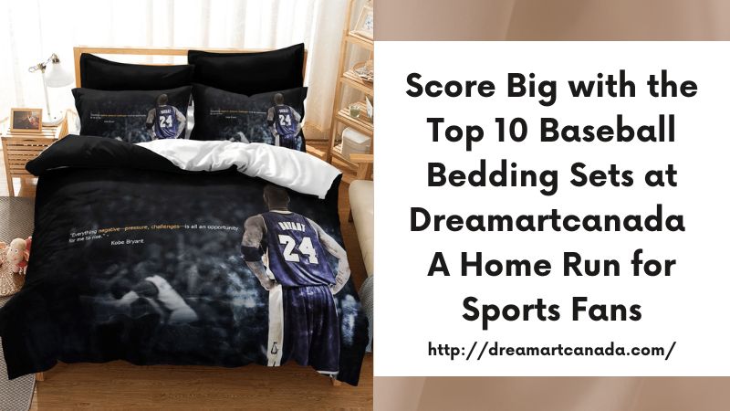 Score Big with the Top 10 Baseball Bedding Sets at Dreamartcanada A Home Run for Sports Fans