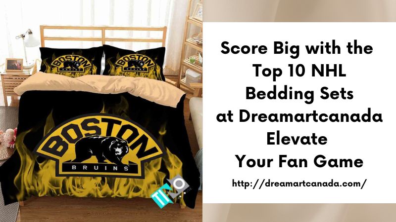 Score Big with the Top 10 NHL Bedding Sets at Dreamartcanada Elevate Your Fan Game