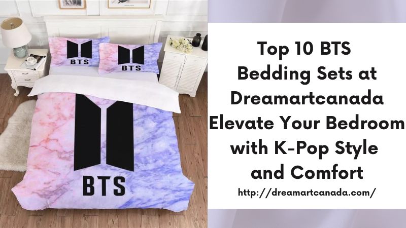 Top 10 BTS Bedding Sets at Dreamartcanada Elevate Your Bedroom with K-Pop Style and Comfort