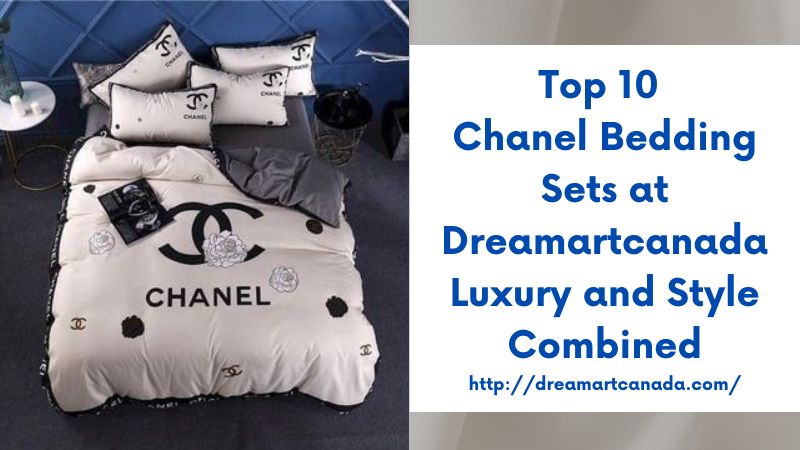 Top 10 Chanel Bedding Sets at Dreamartcanada Luxury and Style Combined