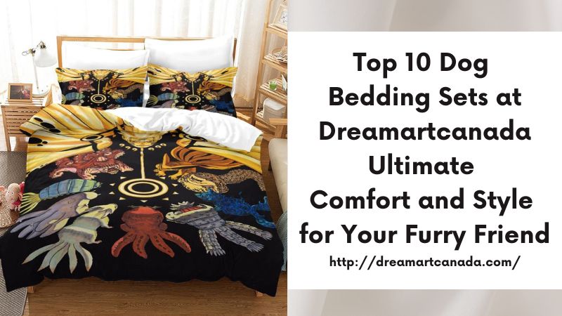 Top 10 Dog Bedding Sets at Dreamartcanada Ultimate Comfort and Style for Your Furry Friend