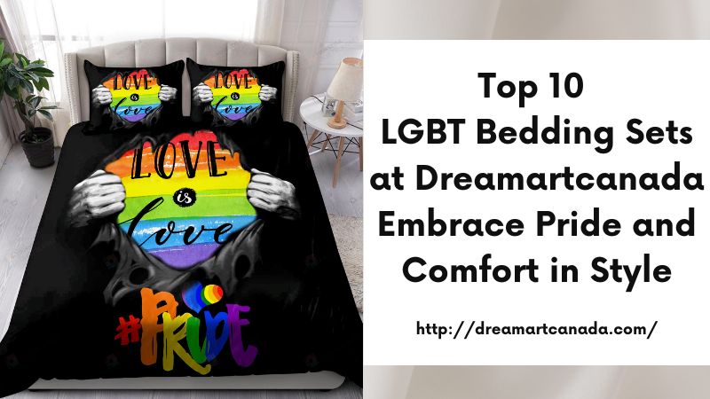 Top 10 LGBT Bedding Sets at Dreamartcanada Embrace Pride and Comfort in Style