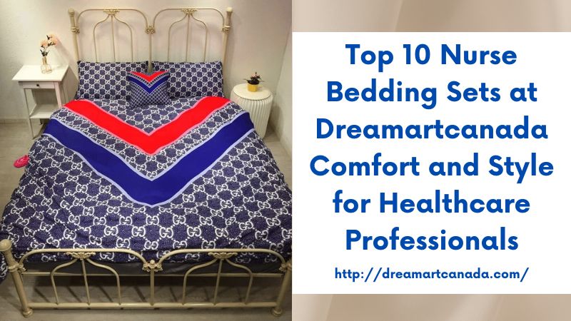 Top 10 Nurse Bedding Sets at Dreamartcanada Comfort and Style for Healthcare Professionals