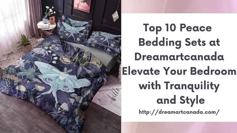 Top 10 Peace Bedding Sets at Dreamartcanada Elevate Your Bedroom with Tranquility and Style